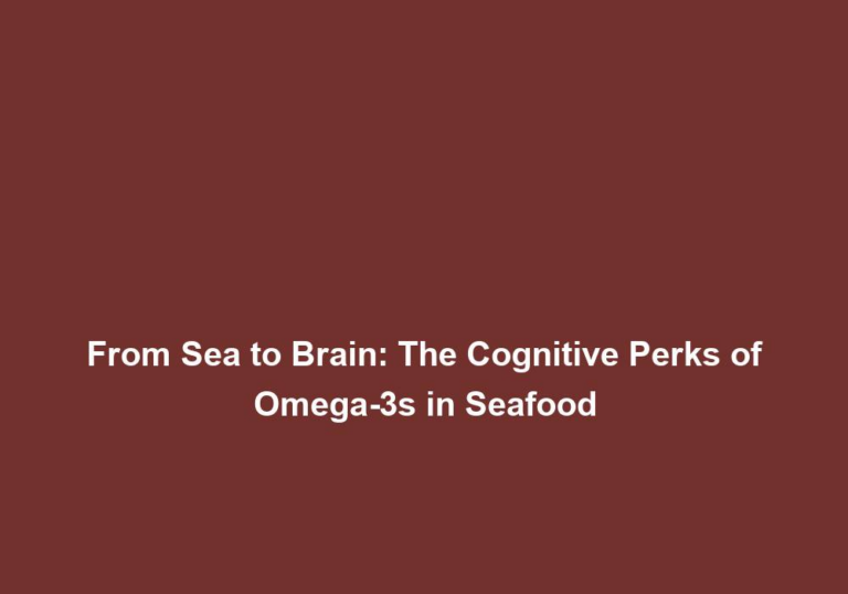 From Sea to Brain: The Cognitive Perks of Omega-3s in Seafood