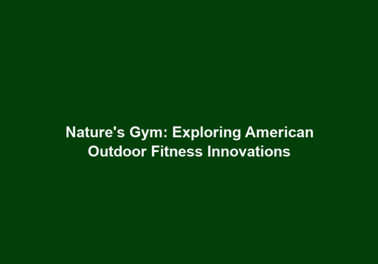 Nature’s Gym: Exploring American Outdoor Fitness Innovations